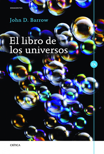 El libro de los universos: No hay lectura más apasionante sobre la variedad de universos posibles, de Barrow, John D.. Serie Drakontos Editorial Crítica México, tapa dura en español, 2014