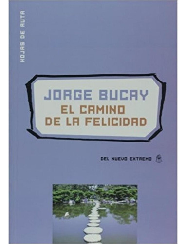 Bucay, Jorge -  Camino De La Felicidad, El