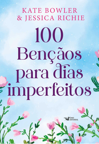 100 Bênçãos Para Dias Imperfeitos  Devocional Para Todos Os Momentos Da Vida: Grátis Planner, De Kate Bowler. Editora Faro Editorial, Capa Mole, Edição 1 Em Português, 2023