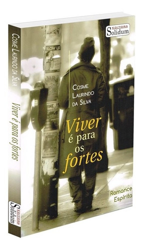 Viver É Para Os Fortes: Não Aplica, De : Cosme Laurindo Da Silva. Série Não Aplica, Vol. Não Aplica. Editora Solidum, Capa Mole, Edição Não Aplica Em Português, 2017