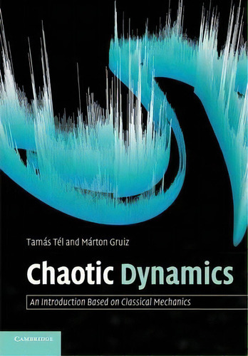 Chaotic Dynamics : An Introduction Based On Classical Mechanics, De Marton Gruiz. Editorial Cambridge University Press, Tapa Blanda En Inglés