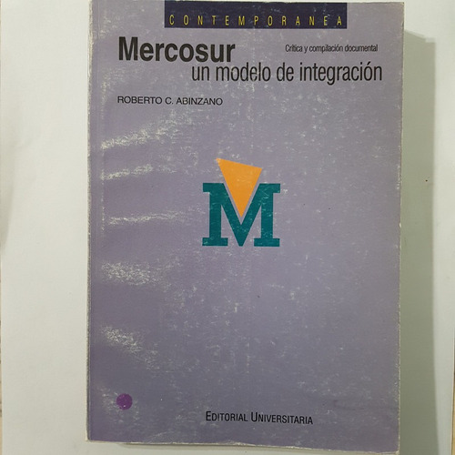 Mercosur Un Modelo De Integración Abinzano Roberto