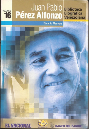 Biografias El Nacional Juan Pablo Perez Alfonzo Vol 16