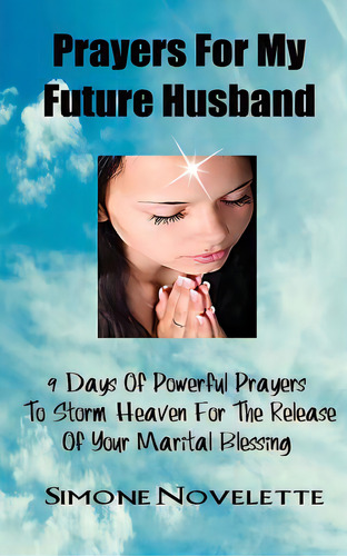 Prayers For My Future Husband: 9 Days Of Powerful Prayers To Storm Heaven For The Release Of Your..., De Novelette, Simone. Editorial Createspace, Tapa Blanda En Inglés