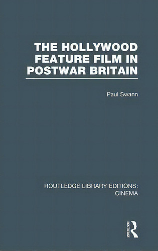 The Hollywood Feature Film In Postwar Britain, De Paul Swann. Editorial Taylor Francis Ltd, Tapa Dura En Inglés