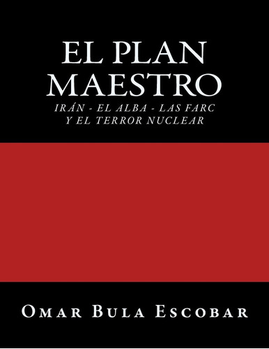 Libro: El Plan Maestro: Irán - El Alba - Las Farc Y El Terro