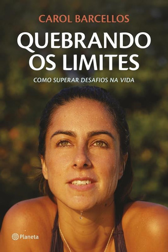 Quebrando os limites, de Barcellos, Carol. Editora Planeta do Brasil Ltda., capa mole em português, 2016