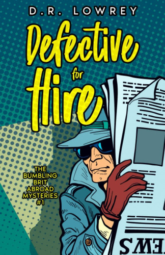 Defective For Hire: A Humorous Amateur Sleuth Mystery (the Bumbling Brit Abroad Mysteries), De Lowrey, D. R.. Editorial Oem, Tapa Blanda En Inglés