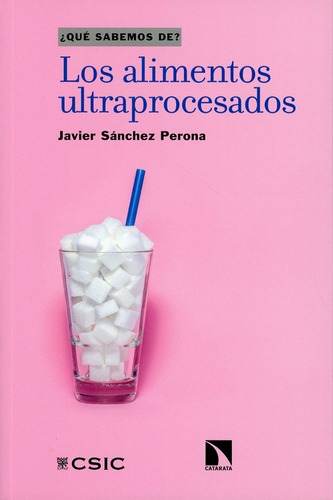 Los Alimentos Ultraprocesados, de Javier Sánchez Perona. Editorial CATARATA, tapa blanda en español, 2022