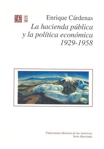 La Hacienda Pública Y La Política Económica, De Enrique Cárdenas. Editorial Fondo De Cultura Económica, Tapa Blanda En Español, 1994