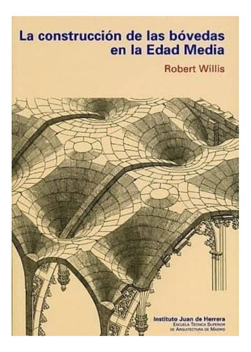 La Construccion De Bovedas En La Edad Media (tapa Blanda), De Willis, Robert. Editorial Reverte, Tapa Blanda En Español