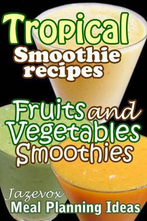Libro Tropical Smoothie Recipes - Fruits And Vegetables S...