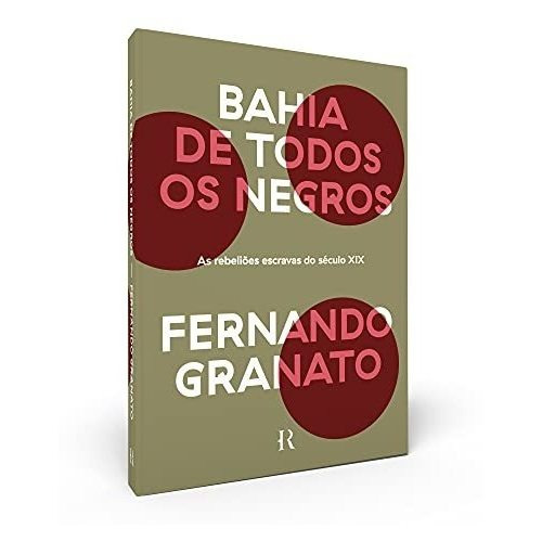 Libro Bahia De Todos Os Negros As Rebeliões Escravas Do Sécu