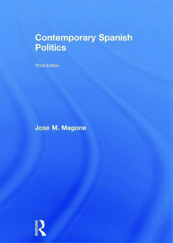 Contemporary Spanish Politics, De Magone, José M.., Vol. 1. Editorial Routledge, Tapa Dura, Edición Third Edition En Inglés