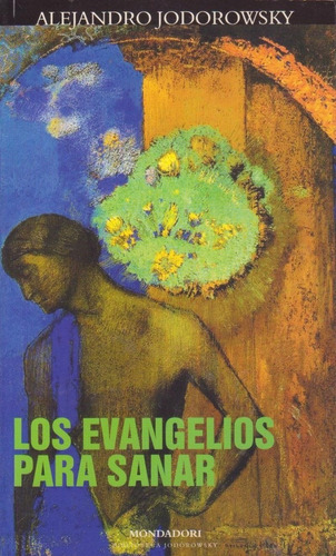 Los Evangelios Para Sanar - Jodorowsky / Mondadori + Sorpres