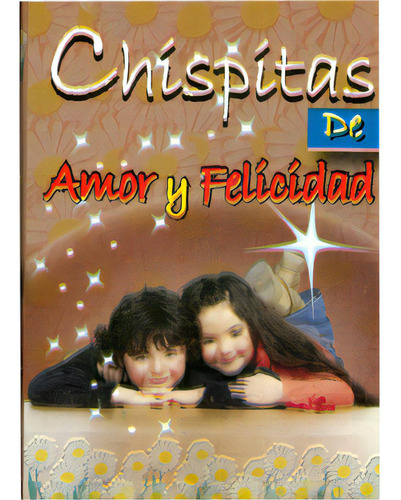 Chispitas de amor y felicidad: Chispitas de amor y felicidad, de Editorial Época, S.A. de C.V.. Serie 9706275479, vol. 1. Editorial Promolibro, tapa blanda, edición 2006 en español, 2006