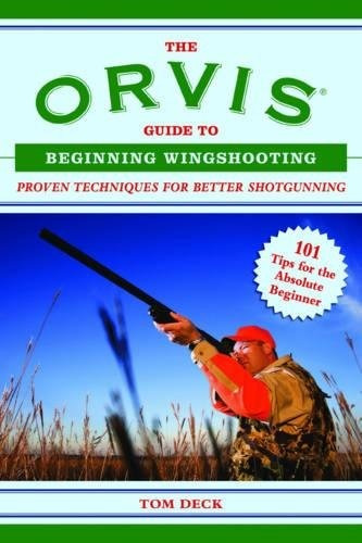 The Orvis Guide To Beginning Wingshooting Proven Techniques 