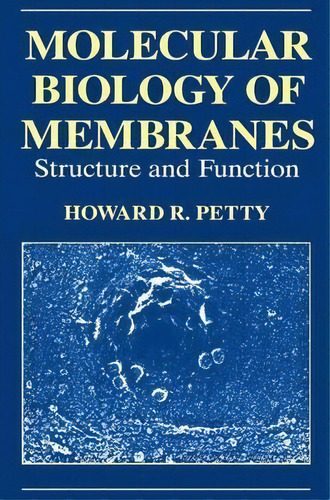 Molecular Biology Of Membranes : Structure And Function, De H.r. Petty. Editorial Springer Science+business Media, Tapa Dura En Inglés