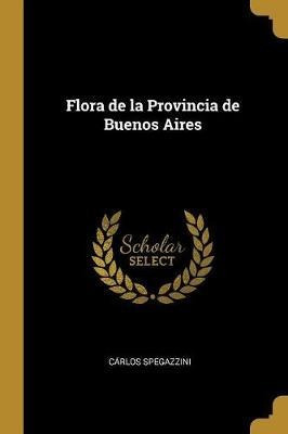 Flora De La Provincia De Buenos Aires - Carlos Spegazzini...