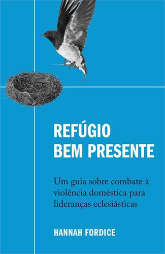 Refugio Bem Presente: Um Guia Sobre Combate A Violencia Domestica Para Lideranças Eclesiasticas - 1ªed.(2023), De Hannah Fordice. Editora Thomas Nelson Brasil, Capa Mole, Edição 1 Em Português, 2023