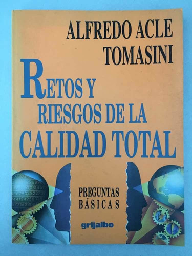 Retos Y Riesgos De La Calidad Total. Alfredo Acle Tomasini.
