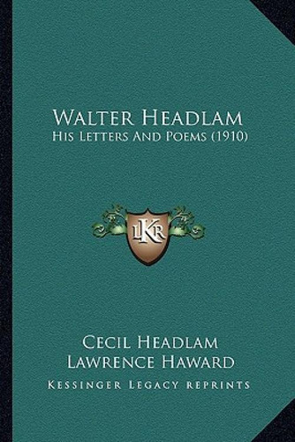 Walter Headlam: His Letters And Poems (1910): His Letters And Poems (1910), De Headlam, Cecil., Vol. 1. Editorial Kessinger Pub Llc, Tapa Blanda En Inglés