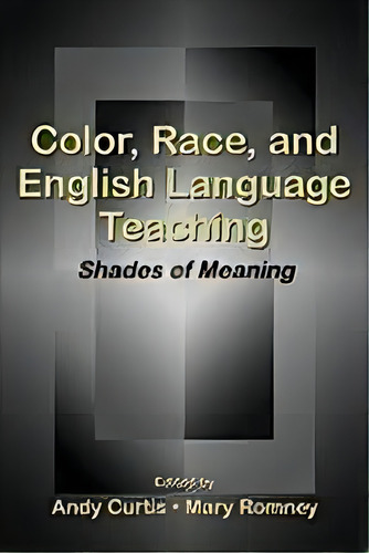Color, Race, And English Language Teaching : Shades Of Meaning, De Andy Curtis. Editorial Taylor & Francis Inc, Tapa Blanda En Inglés