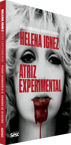 Helena Ignez: Atriz experimental, de Guimarães, Pedro. Editorial Edições Sesc São Paulo, capa mole em português, 2021