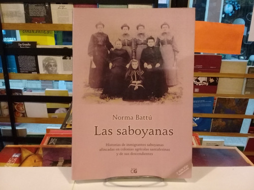 Las Saboyanas- Norma Battu- Inmig.colonia Agrícola Santa Fe 