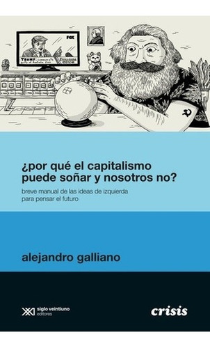 Libro - ¿por Que El Capitalismo Puede Soñar Y Nosotros No? -