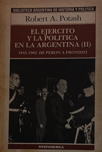 Robert A Potash El Ejército Y La Política En La Argentina 2 (Usado)