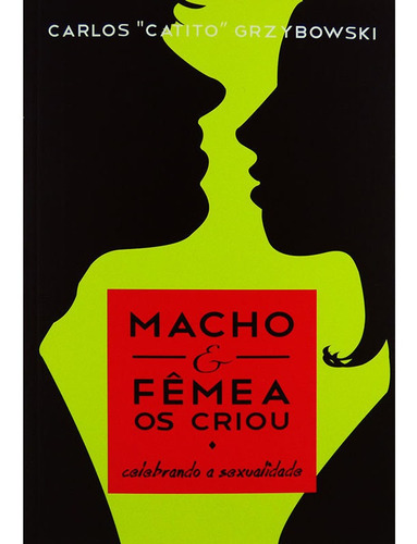 Livro Macho E Fêmea Os Criou - Carlos  Catito  Grzybowski