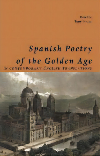 Spanish Poets Of The Golden Age, In Contemporary English Translations, De Tony Frazer. Editorial Shearsman Books, Tapa Blanda En Español