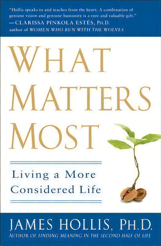 What Matters Most : Living A More Considered Life, De James Hollis. Editorial Gotham Books, Tapa Blanda En Inglés