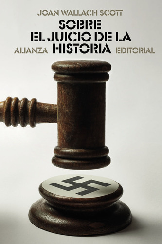 Sobre El Juicio De La Historia, De Joan Wallach Scott. Editorial Alianza Distribuidora De Colombia Ltda., Tapa Blanda, Edición 2022 En Español