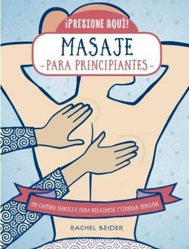 445. Masaje Para Principiantes, de • BEIDER, RACHEL. Editorial EDITORIAL IBERIA, S.A. en español