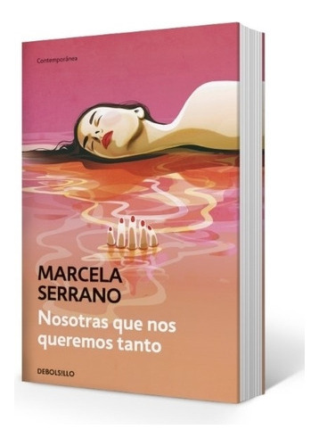 Nosotras Que Nos Queremos Tanto - Marcela Serrano