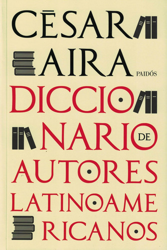 Diccionario De Autores Latinoamericanos, De César Aira. Editorial Paidós, Tapa Blanda En Español