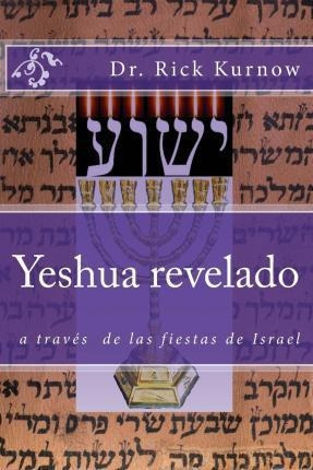 Yeshua Revelado A Traves De Las Fiestas De Israel - Dr Ri...