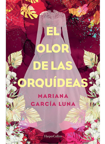El olor de las orquídeas, de García Luna, Mariana. Editorial Harper Collins Mexico, tapa blanda en español, 2022