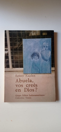 Abuela Vos Crees En Dios Esther Kaplan Latinoamericano