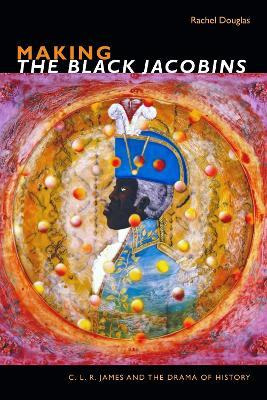 Libro Making The Black Jacobins : C. L. R. James And The ...