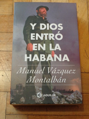 Y Dios Entró En La Habana. Manuel Vázquez Montalbán.&-.