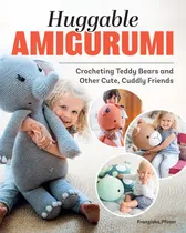 Comprar Libro: Amigurumi Abrazables: Ositos De Peluche Y Otros Tejid