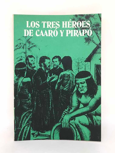 Los Tres Heroes De Caaro Y Pirapo   P. Leo Kohler