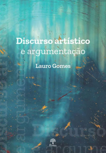 Discurso Artístico E Argumentação, De Gomes, Lauro. Editora Pontes Editores, Capa Mole Em Português