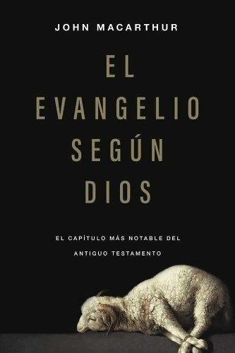 El Evangelio Segun Dios - John Macarthur