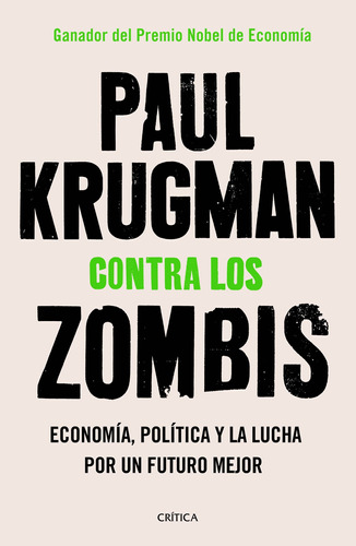 CONTRA LOS ZOMBIS: Economía, política y la lucha por un futuro mejor, de KRUGMAN, Paul. Serie Fuera de colección Editorial Crítica México, tapa blanda en español, 2020