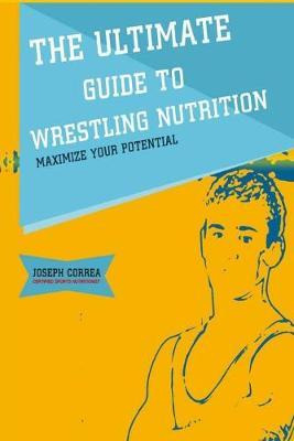 Libro The Ultimate Guide To Wrestling Nutrition : Maximiz...