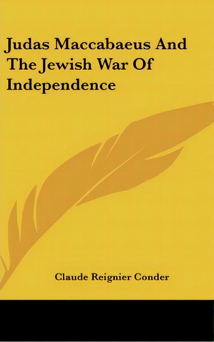 Judas Maccabaeus And The Jewish War Of Independence, De Claude Reignier Der. Editorial Kessinger Publishing, Tapa Dura En Inglés